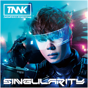 【3/6】SINGULARITY / 西川貴教TNNKを開く